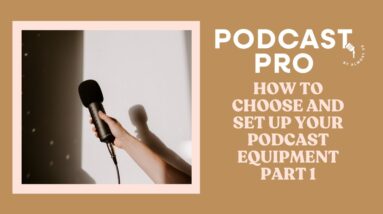 How to Choose and Set Up Podcast Equipment: Part 1