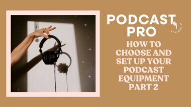 How to Choose and Set Up Podcast Equipment Part 2