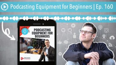 Podcasting Equipment for Beginners | Ep. 160