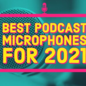 Best Podcast Microphones for 2021