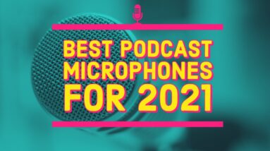 Best Podcast Microphones for 2021