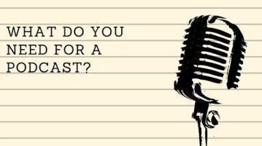 What Do You Need For A Podcast??