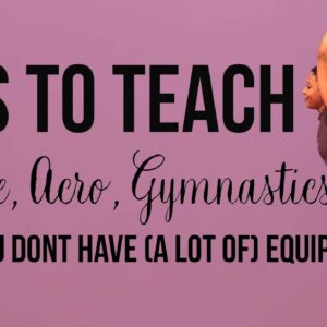 Tips for Teaching Acro Dance and Gymnastics Without Equipment | Podcast Style