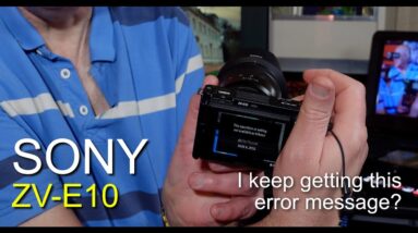 Sony ZV-E10 - This error message is driving me nuts! Is there a solution?