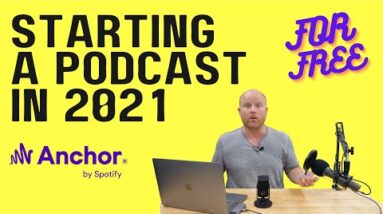 How to start a Podcast in 2021 for FREE: A full Anchor tutorial