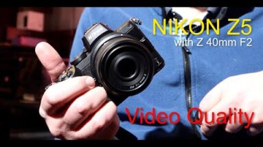 Nikon Z5 & Z 40mm F2 Video Quality