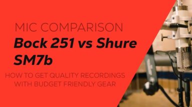 Mic Comparison: Bock 251 vs Shure SM7b - How To Get Quality Recordings With Budget Friendly Gear