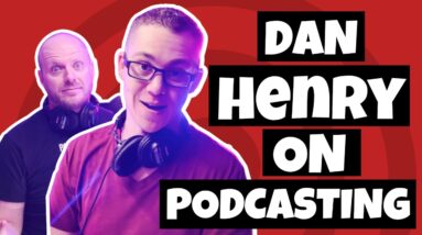 Dan Henry On Why You Should Start A Podcast - (Best Podcasting Strategy)