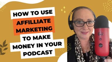 How to use affiliate marketing to make money in your podcast